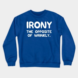 Irony. The opposite of wrinkly Crewneck Sweatshirt